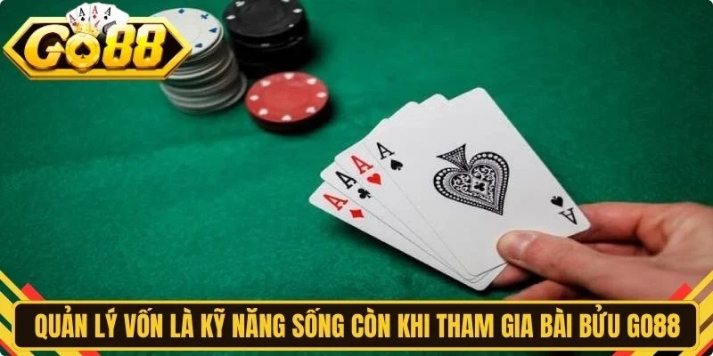 Quản lý vốn là kỹ năng sống còn khi tham gia bài bửu Go88