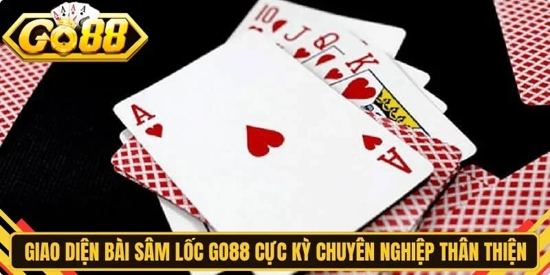 Giao diện bài sâm lốc Go88 cực kỳ chuyên nghiệp và thân thiện