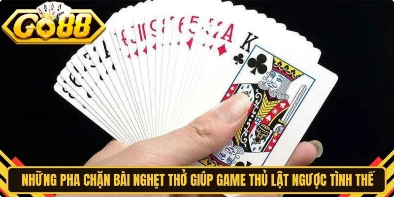 Những pha chặn bài nghẹt thở giúp game thủ lật ngược tình thế