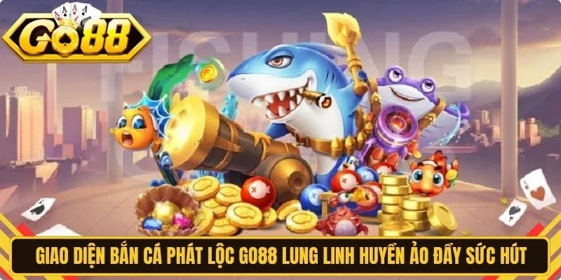 Giao diện bắn cá phát lộc Go88 lung linh huyền ảo đầy sức hút