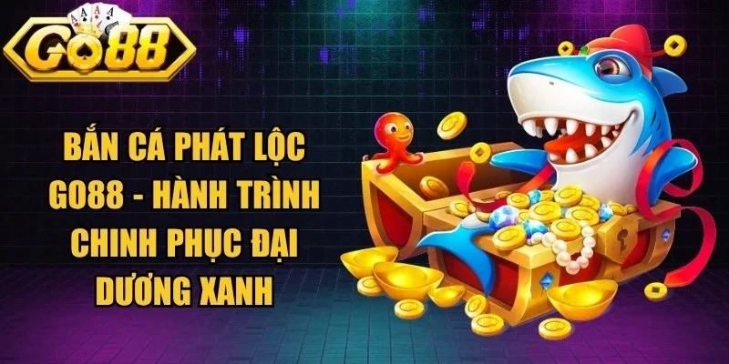 Bắn Cá Phát Lộc Go88