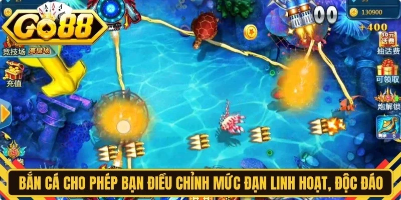Bắn cá cho phép bạn điều chỉnh mức đạn linh hoạt, độc đáo
