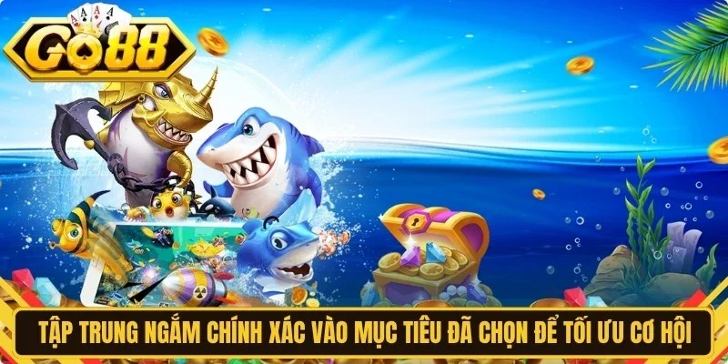 Tập trung ngắm chính xác vào mục tiêu đã chọn để tối ưu cơ hội