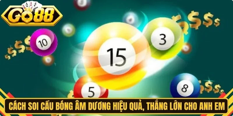 Cách soi cầu bóng âm dương hiệu quả, thắng lớn cho anh em