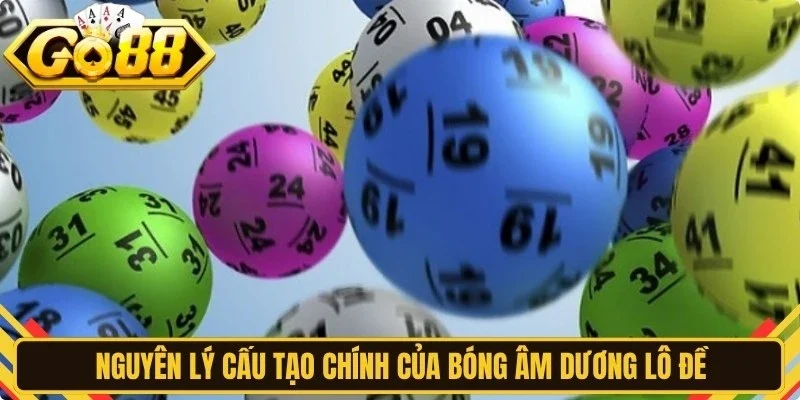 Nguyên lý cấu tạo chính của bóng âm dương lô đề