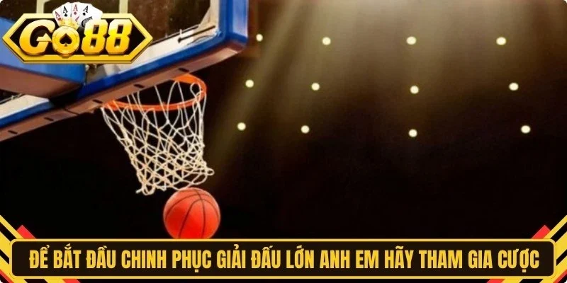 Để bắt đầu chinh phục những giải đấu lớn anh em hãy tham gia đặt cược