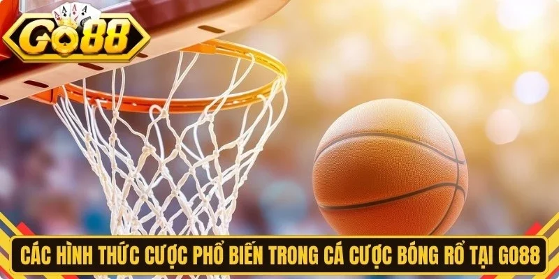 Các hình thức cược phổ biến trong cá cược bóng rổ tại Go88