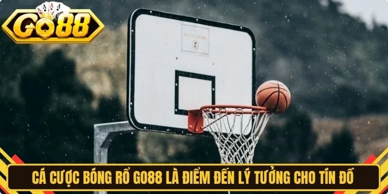 Cá cược bóng rổ Go88 là điểm đến lý tưởng cho tín đồ trái bóng cam