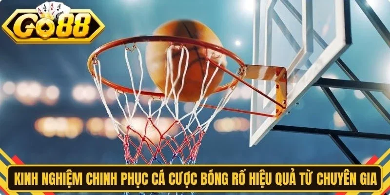 Kinh nghiệm chinh phục cá cược bóng rổ hiệu quả từ chuyên gia