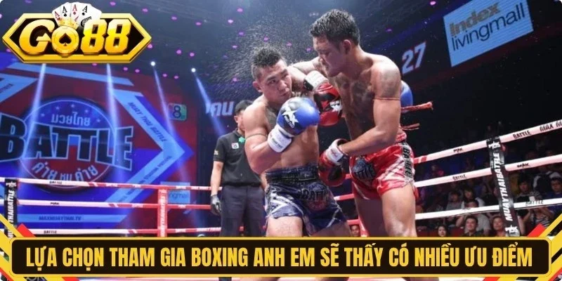Lựa chọn tham gia boxing anh em sẽ thấy có rất nhiều ưu điểm hấp dẫn