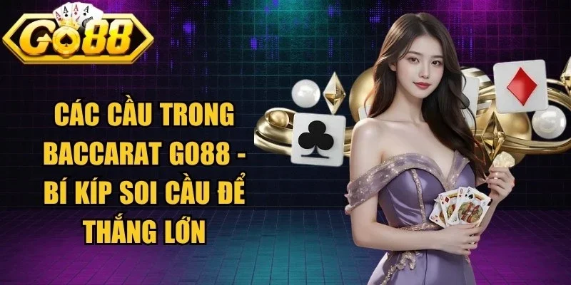 Các Cầu Trong Baccarat Go88