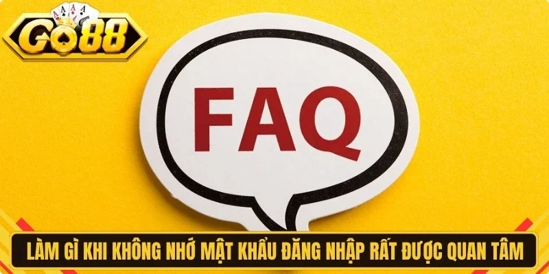 Làm gì khi không nhớ mật khẩu đăng nhập rất được quan tâm