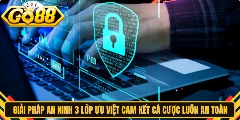 Giải pháp an ninh 3 lớp ưu việt cam kết cá cược luôn an toàn