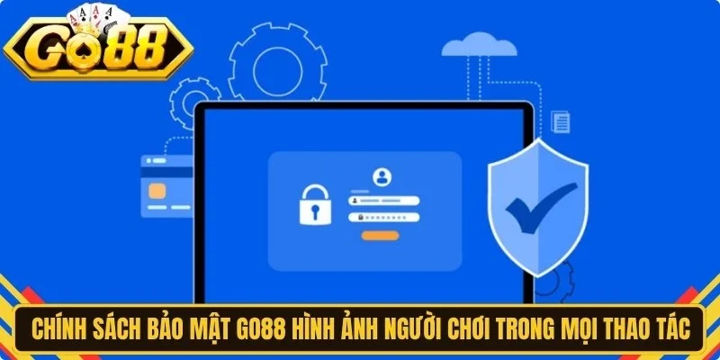 Chính sách bảo mật Go88 hình ảnh người chơi trong mọi thao tác