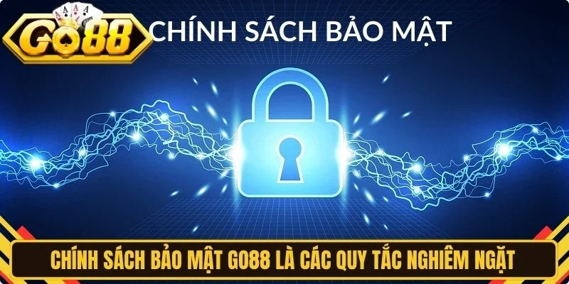 Chính sách bảo mật Go88 là các quy tắc nghiêm ngặt được áp dụng
