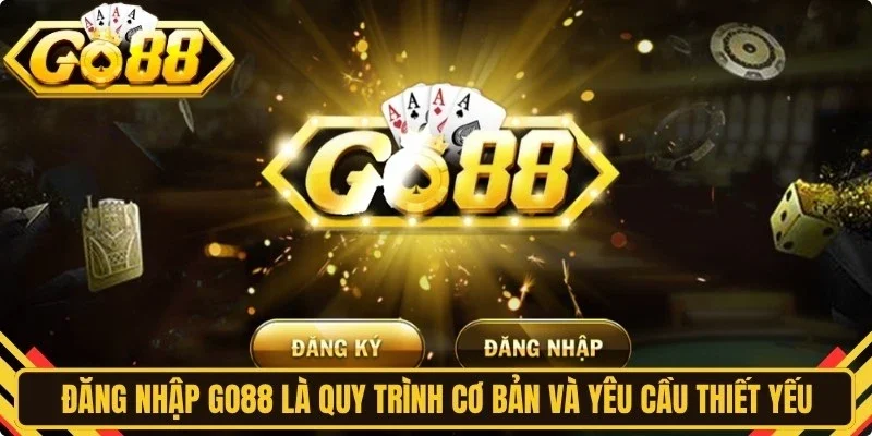 Đăng nhập Go88 là quy trình đặc biệt cơ bản và yêu cầu thiết yếu