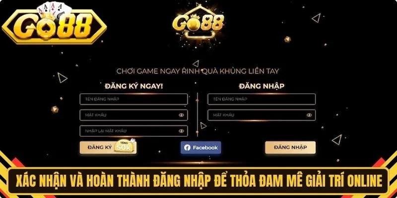 Xác nhận và hoàn thành đăng nhập để thỏa đam mê giải trí online