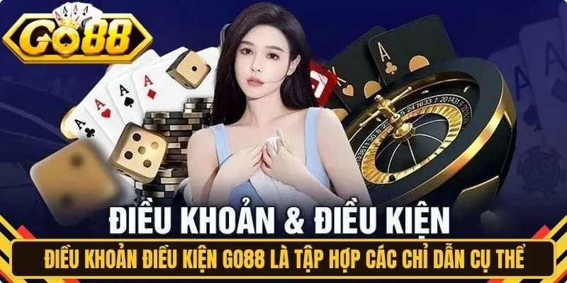 Điều khoản điều kiện Go88 là tập hợp các chỉ dẫn cụ thể, minh bạch