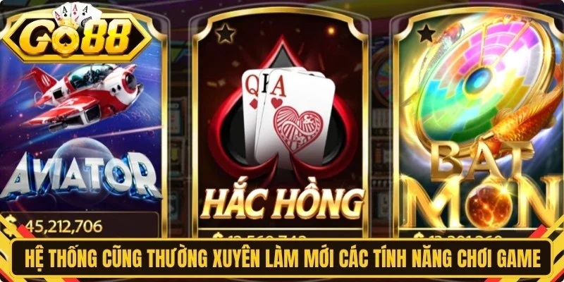 Hệ thống cũng thường xuyên làm mới các tính năng chơi game