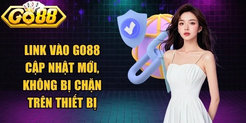 Link vào Go88 cập nhật mới, không bị chặn trên thiết bị online