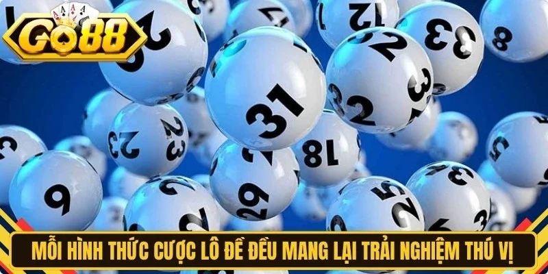 Mỗi hình thức cược lô đề đều mang lại những trải nghiệm thú vị cho anh em