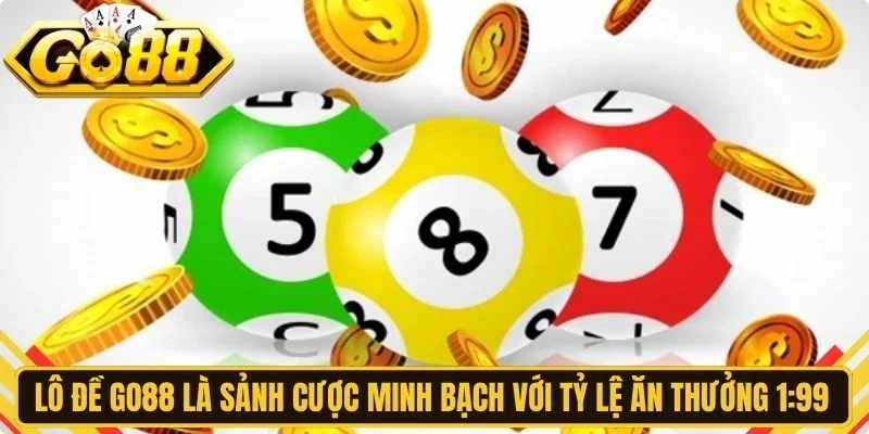 Lô đề Go88 là sảnh cược minh bạch với tỷ lệ ăn thưởng 1:99 hấp dẫn