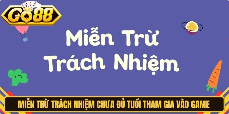 Miễn trừ trách nhiệm chưa đủ tuổi tham gia vào game kiếm thưởng