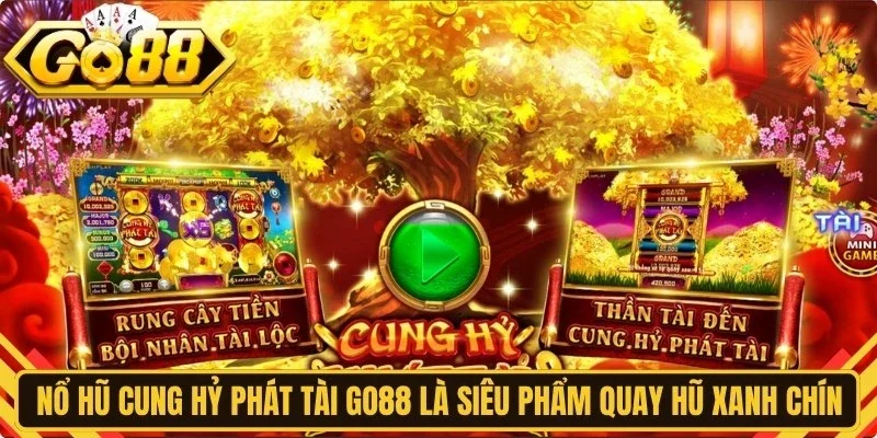 Nổ hũ Cung Hỷ Phát Tài Go88 là siêu phẩm quay hũ xanh chín