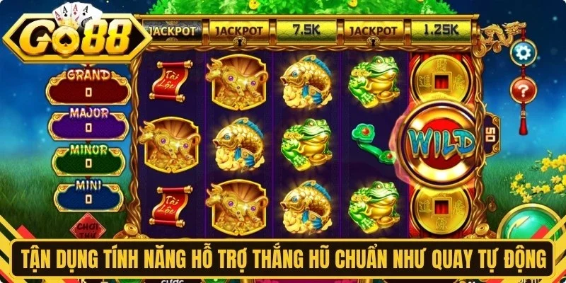 Tận dụng tính năng hỗ trợ thắng hũ chuẩn như quay tự động
