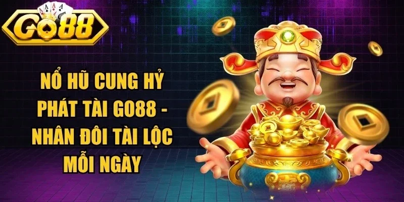 Nổ Hũ Cung Hỷ Phát Tài Go88