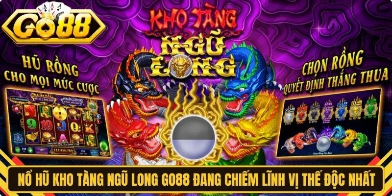 Nổ hũ Kho Tàng Ngũ Long Go88 đang chiếm lĩnh vị thế độc nhất