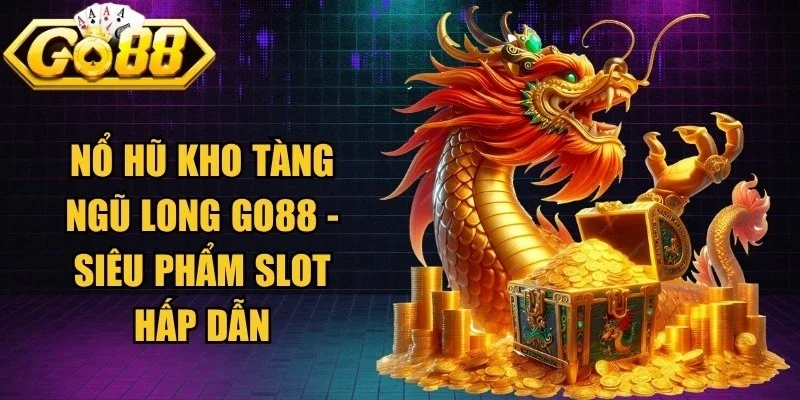 Nổ Hũ Kho Tàng Ngũ Long Go88