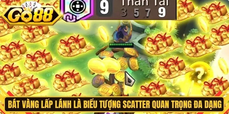 Bát Vàng lấp lánh là biểu tượng Scatter quan trọng và đa dạng