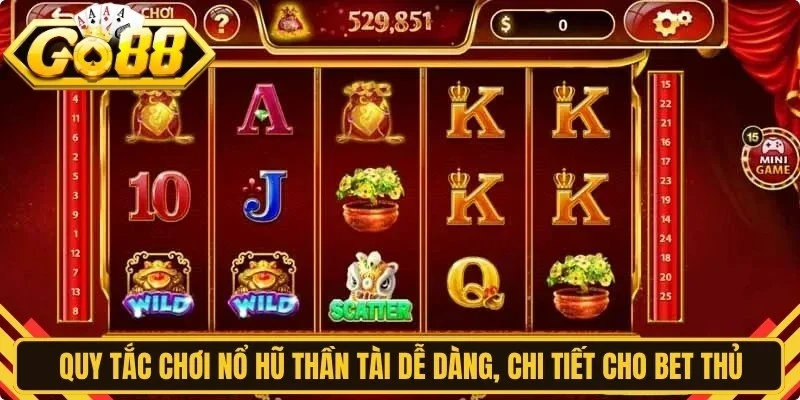 Quy tắc chơi nổ hũ Thần Tài dễ dàng, chi tiết cho bet thủ