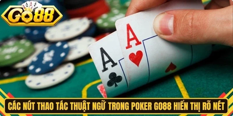 Các nút thao tác thuật ngữ trong poker Go88 hiển thị rõ nét trên màn hình