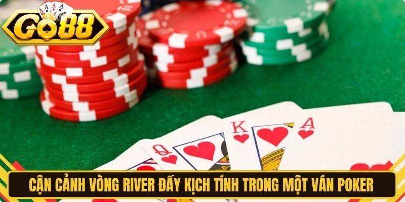 Cận cảnh vòng River đầy kịch tính trong một ván poker Go88 hấp dẫn