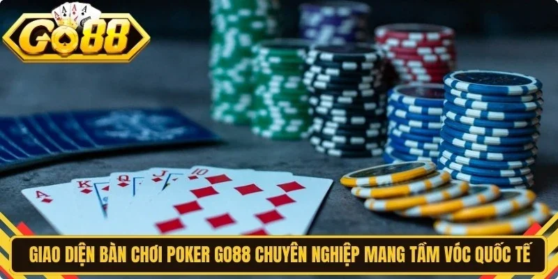 Giao diện bàn chơi poker Go88 chuyên nghiệp mang tầm vóc quốc tế