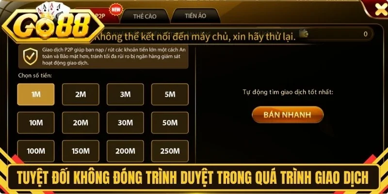 Tuyệt đối không đóng trình duyệt trong quá trình giao dịch diễn ra