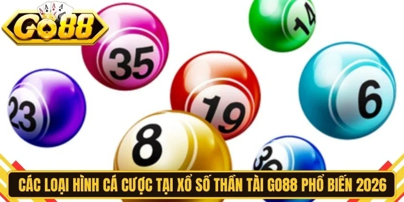 Các loại hình cá cược tại xổ số thần tài Go88 phổ biến 2026