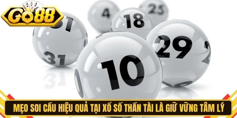 Mẹo soi cầu hiệu quả tại xổ số thần tài là giữ vững tâm lý nhất định